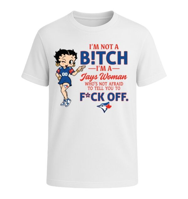 I'm not a Bitch I'm a Blue Jays Woman