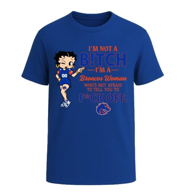 I'm not a Bitch I'm a Broncos Woman