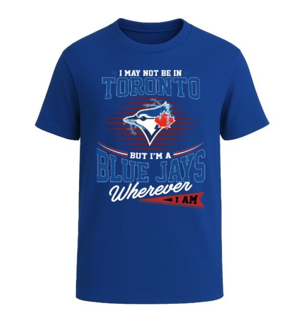 I Am A Toronto Blue Jays,  Wherever I Am