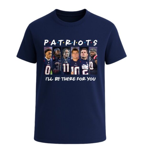 New England Patriots I'LL BE THERE FOR YOU