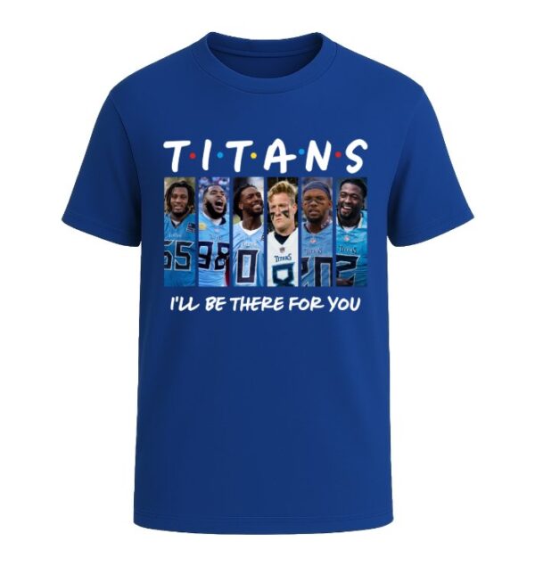 Tennessee Titans I'LL BE THERE FOR YOU