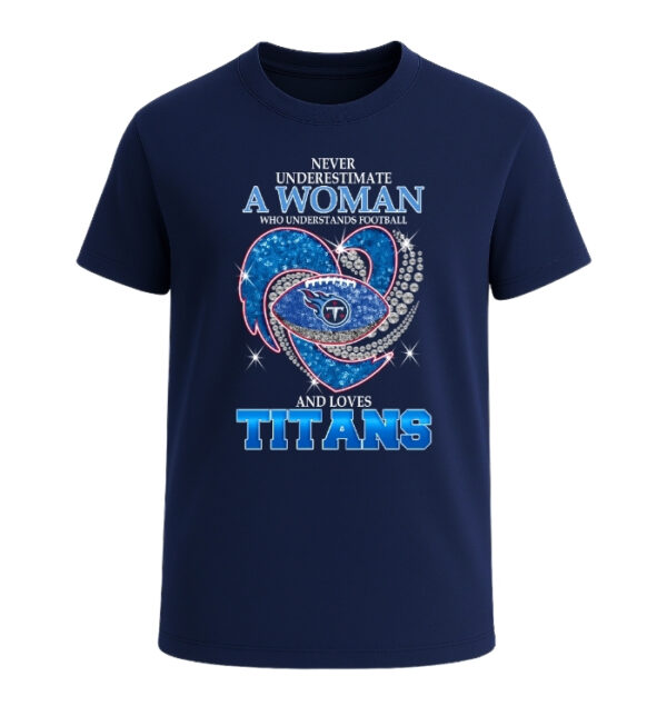 Never Underestimate A Woman Who Understands Football And Loves Tennessee Titans